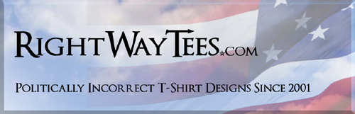 RightWayTees.com - Politically Incorrect T-Shirt Designs Since 2001